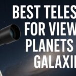 Best Telescope for Viewing Planets and Galaxies