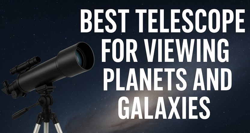 Best Telescope for Viewing Planets and Galaxies