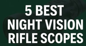 5 Best Night Vision Rifle Scope