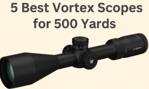 5 Best Vortex Scopes for 500 Yards