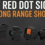 6 Best Red Dot Sight for Long Range Shooting