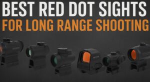 6 Best Red Dot Sight for Long Range Shooting