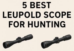 5 Best Leupold Scope for Hunting