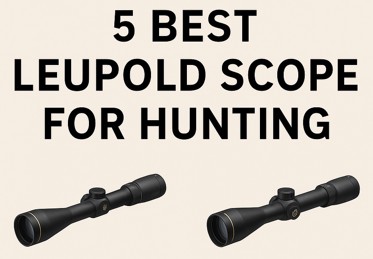 5 Best Leupold Scope for Hunting