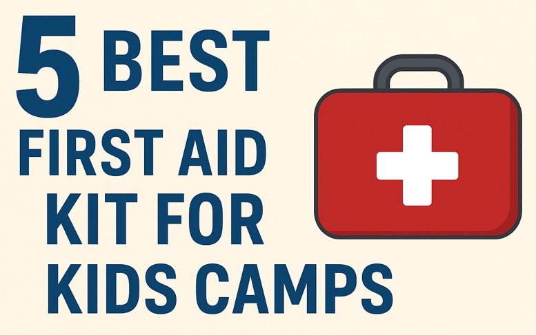 5 Best First Aid Kit For Kids Camps​