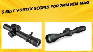 6 Best Vortex Scope for 7mm Rem Mag​