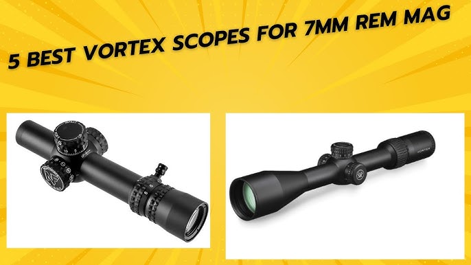 6 Best Vortex Scope for 7mm Rem Mag​