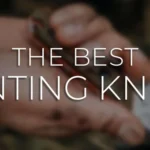 6 Best Hunting Knife for Field Dressing​