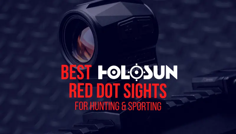 Best Holosun Red Dot Sights for Hunting and Sporting