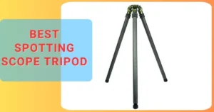 7 Best Spotting Scope Tripod
