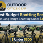 6 Best Budget Spotting Scopes for Long Range Shooting Under $300